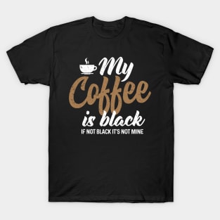 My Coffee is Black T-Shirt